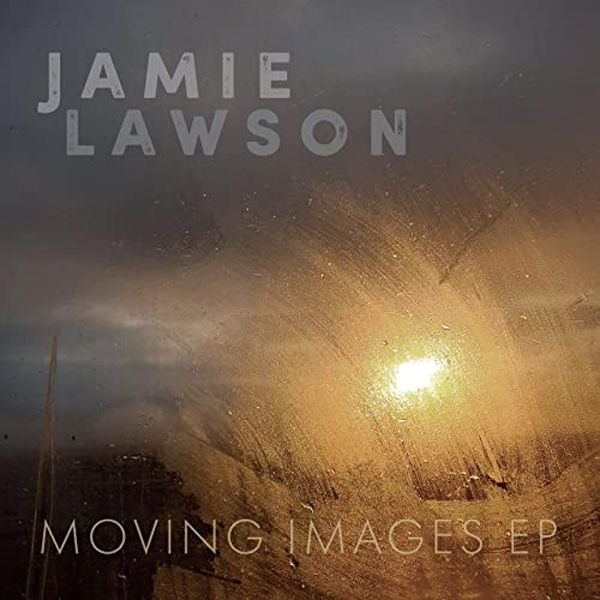 Jamie Lawson - Moving Images EP