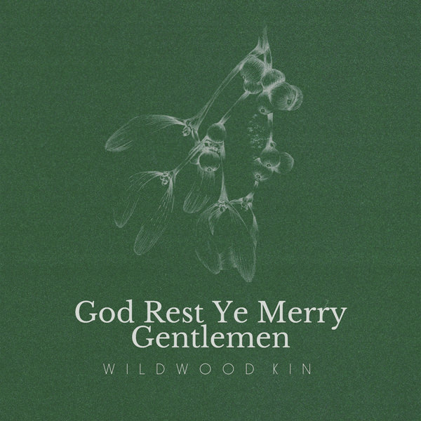 Wildwood Kin - God Rest Ye Merry Gentlemen